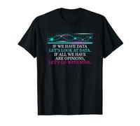 Data Science Humor Look at Data Over Opinions Statistics Value Graphic T-Shirt
