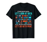 Data Science Humor Look at Data Over Opinions Statistics Value Graphic T-Shirt