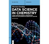 Data Science in Chemistry: Large Language Models, Chemometrics, Predictive and Generative Design with Jupyter (De Gruyter Textbook)