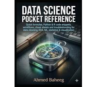 Data Science Pocket Reference: Quick formulas, Python & R code snippets, workflows, cheat sheets and troubleshooting for data cleaning, EDA, ML, statistics & visualization