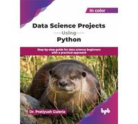 Data Science Projects Using Python: Step-by-step guide for data science beginners with a practical approach (English Edition)