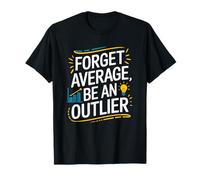 Data Science Statistician, Forget Average Be An Outlier T-Shirt