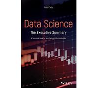 Data Science: The Executive Summary - A Technical Book for Non-Technical Professionals