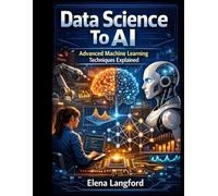 Data Science To AI: Advanced Machine Learning Techniques Explained