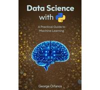 Data Science with Python: A Practical Guide to Machine Learning