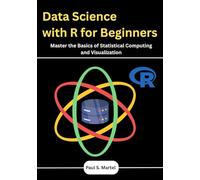 Data Science with R for Beginners: Master the Basics of Statistical Computing and Visualization
