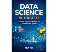 DATA SCIENCE WITHOUT R Advanced Analytics Using Python, SQL, and Real-World Systems