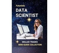 Data Scientist: Build Smart Careers at the Crossroads of Data, AI, and Predictive Technology