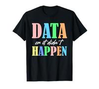 Data Scientist Humor Data or It Didn't Happen Statistics Value Graphic T-Shirt