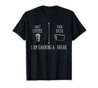 Data Scientist Humor First Coffee Then Data Statistics T-Shirt