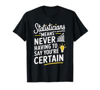 Data Scientist, Statisticians Means Never Having To Say You T-Shirt