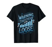 Data Statistics Analysis, Warning Statistician On The Loose T-Shirt