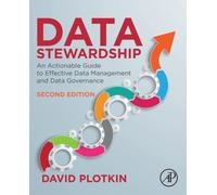 Data Stewardship : An Actionable Guide to Effective Data Management and Data Governance
