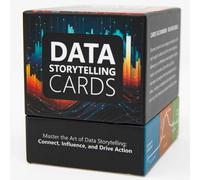 Data Storytelling Cards, 234 Cards to Transform Your Presentations, Reports, and Dashboards from Dull Data into Compelling Narratives that Inspire