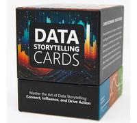Data Storytelling Cards, 234 Cards to Transform Your Presentations, Reports, and Dashboards from Dull Data into Compelling Narratives that Inspire Action