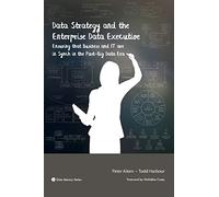 Data Strategy and the Enterprise Data Executive: Ensuring that Business and IT are in Synch in the Post-Big Data Era