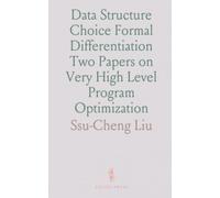 Data Structure Choice Formal Differentiation Two Papers on Very High Level Program Optimization: Courant Computer Science Report #15