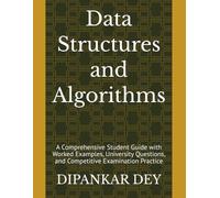 Data Structures and Algorithms: A Comprehensive Student Guide with Worked Examples, University Questions, and Competitive Examination Practice