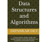Data Structures and Algorithms: A Comprehensive Student Guide with Worked Examples, University Questions, and Competitive Examination Practice