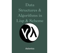 Data Structures and Algorithms in Lisp & Scheme: Lists, Trees, Recursion, Tail Calls, and Metaprogramming with Macros: 2 (Master the Art of Lisp, ... to Advanced Language Engineering)