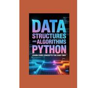DATA STRUCTURES AND ALGORITHMS IN PYTHON: learn core concepts the easy way