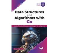 Data Structures and Algorithms with Go : Create efficient solutions and optimize your Go coding skills (English Edition)