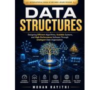 DATA STRUCTURES: Designing Efficient Algorithms, Scalable Systems, and High-Performance Software Through Intelligent Data Organization