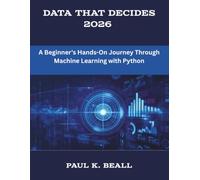 Data That Decides 2026: A Beginner's Hands-On Journey Through Machine Learning with Python (The New Time Developers)