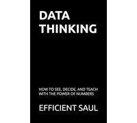 Data Thinking: How to See, Decide, and Teach with the Power of Numbers