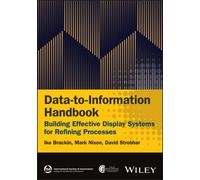 Data-to-Information Handbook : Building Effective Display Systems for Refining Processes
