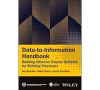Data-to-Information Handbook: Building Effective Display Systems for Refining Processes (International Society of Automation)