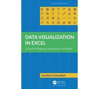 Data Visualization in Excel: A Guide for Beginners, Intermediates, and Wonks (AK Peters Visualization Series)