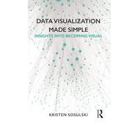 Data Visualization Made Simple: Insights into Becoming Visual