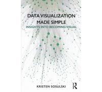 Data Visualization Made Simple : Insights into Becoming Visual