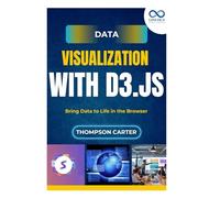 Data Visualization with D3.js: Bring Data to Life in the Browser