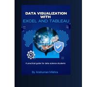 Data visualization with excel and tableaU: A practical guide for data science students