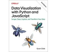 Data Visualization with Python and JavaScript 2e: Scrape, Clean, Explore, and Transform Your Data (2nd edition)