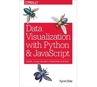 Data Visualization with Python and JavaScript: Scrape, Clean, Explore & Transform Your Data
