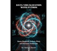 Data Visualization with Python: Master Matplotlib, Seaborn, Plotly, and Interactive Dashboards