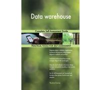 Data warehouse Complete Self-Assessment Guide