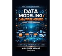 Data Warehousing & Data Modeling for Data Engineers Designing Scalable, Analytical, and Enterprise-Grade Data Platforms (Data Engineering Domain For professional)