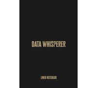 Data Whisperer: Blank Lined Notebook - A Smart and Stylish Journal for Analysts, Thinkers, and Spreadsheet Wizards
