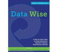 Data Wise: A Step-by-Step Guide to Using Assessment Results to Improve Teaching and Learning, Revised and Expanded Edition