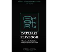 Database Playbook: Choosing the Right Store for Every System You Build (Pocket Guides for Developers)