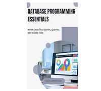 Database Programming Essentials: Write Code That Stores, Queries, and Scales Data