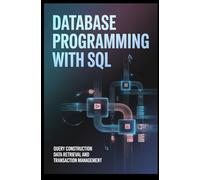 DATABASE PROGRAMMING WITH SQL: query construction data retrieval and transaction management