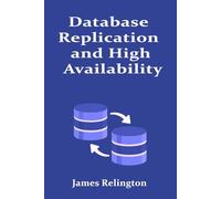 Database Replication and High Availability: Best Practices and Techniques