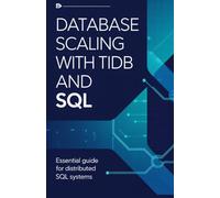 Database Scaling with TiDB and SQL: Essential Guide for Distributed SQL Systems