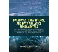 DATABASES, DATA SCIENCE, AND DATA ANALYTICS FUNDAMENTALS: Course Slides: Basic SQL, IBM Cloud DB2, Microsoft Access, Microsoft Excel, Python, QDM SQL, Risk Simulator, ROV BizStats