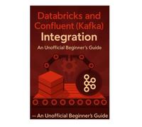 Databricks and Confluent (Kafka) Integration - An Unofficial Beginner’s Guide